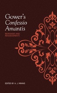bokomslag Gower's &lt;I&gt;Confessio Amantis&lt;/I&gt;: Responses and Reassessments