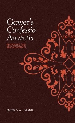 Gower's &lt;I&gt;Confessio Amantis&lt;/I&gt;: Responses and Reassessments 1