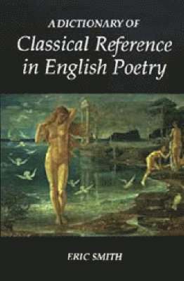 bokomslag A Dictionary of Classical Reference in English Poetry