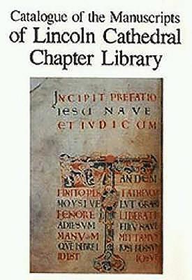 Catalogue of the Manuscripts of Lincoln Cathedral Chapter Library 1