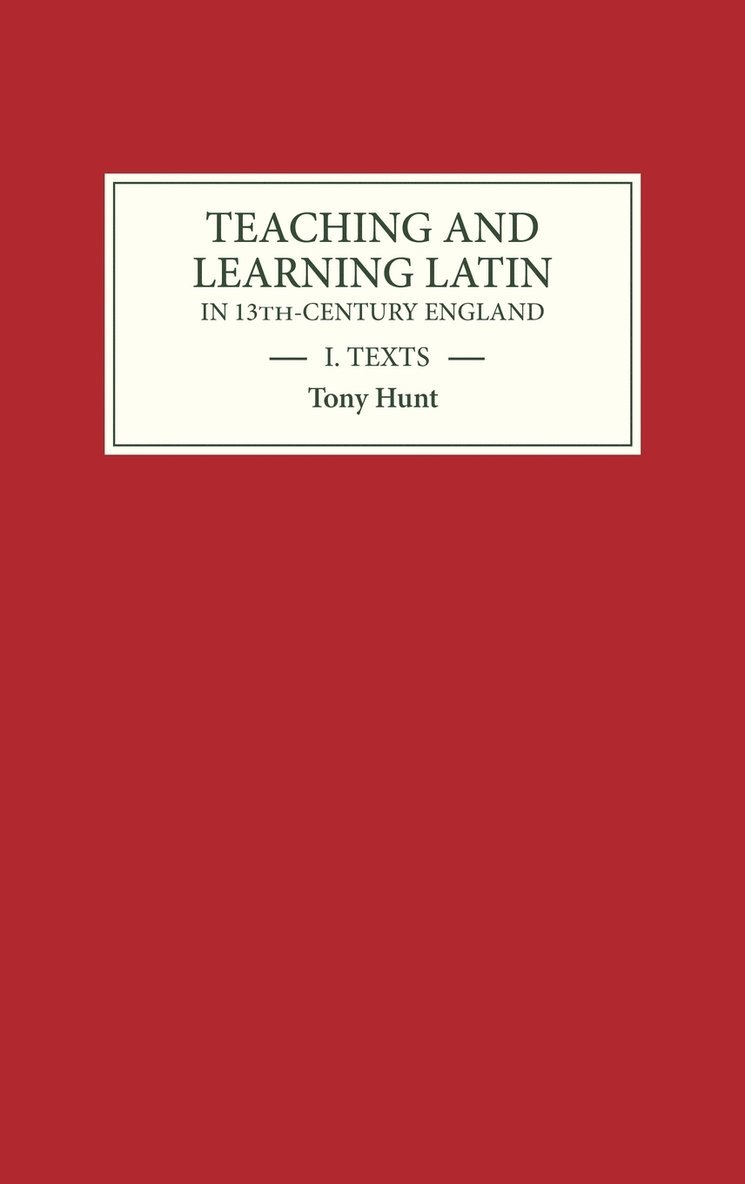 Teaching and Learning Latin in Thirteenth Century England, Volume One 1