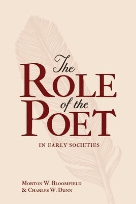 Morton W. Bloomfield, Charles W. Dunn, Morton W Bloomfield, Charles W Dunn - The Role of the Poet in Early Societies, Häftad