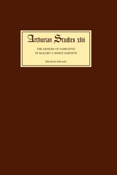 Elizabeth Edwards - Genesis of Narrative in Malory's Morte Darthur, Inbunden