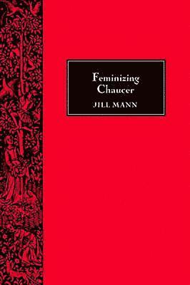 Jill Mann - Feminizing Chaucer, Häftad