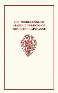 bokomslag The Middle English Stanzaic Versions of the Life of St Anne