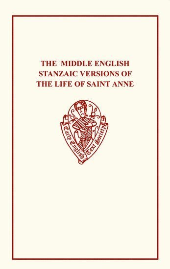 The Middle English Stanzaic Versions of the Life of St Anne 1