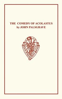 bokomslag John Palsgrave: Comedy Acolast