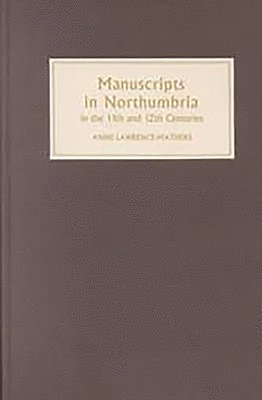 bokomslag Manuscripts in Northumbria in the Eleventh and Twelfth Centuries