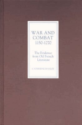 Catherine Hanley - War and Combat, 1150-1270: the Evidence from Old French Literature, Inbunden