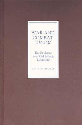 War and Combat, 1150-1270: the Evidence from Old French Literature 1