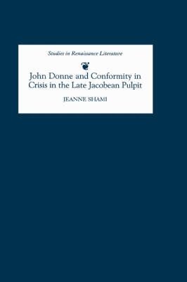 Jeanne Shami - John Donne and Conformity in Crisis in the Late Jacobean Pulpit, Inbunden