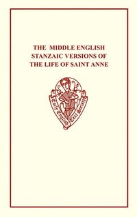 bokomslag The Middle English Stanzaic Versions of the Life of St Anne