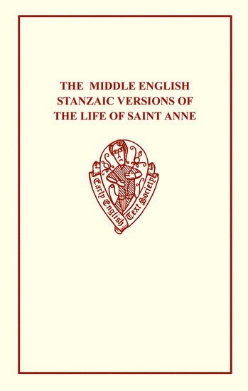 The Middle English Stanzaic Versions of the Life of St Anne 1