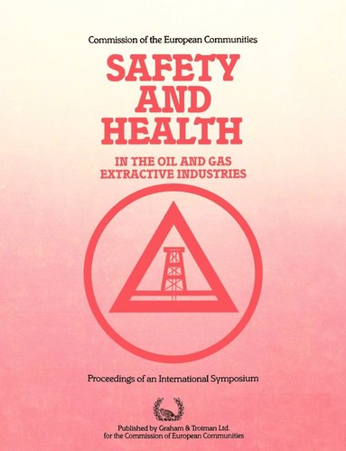 Commission of the European Communities, P A Walker, International Symposium on Safety and Health in the Oil and Gas Extractive Industries, Springer - Safety and Health in the Oil and Gas Extractive Industries, Häftad