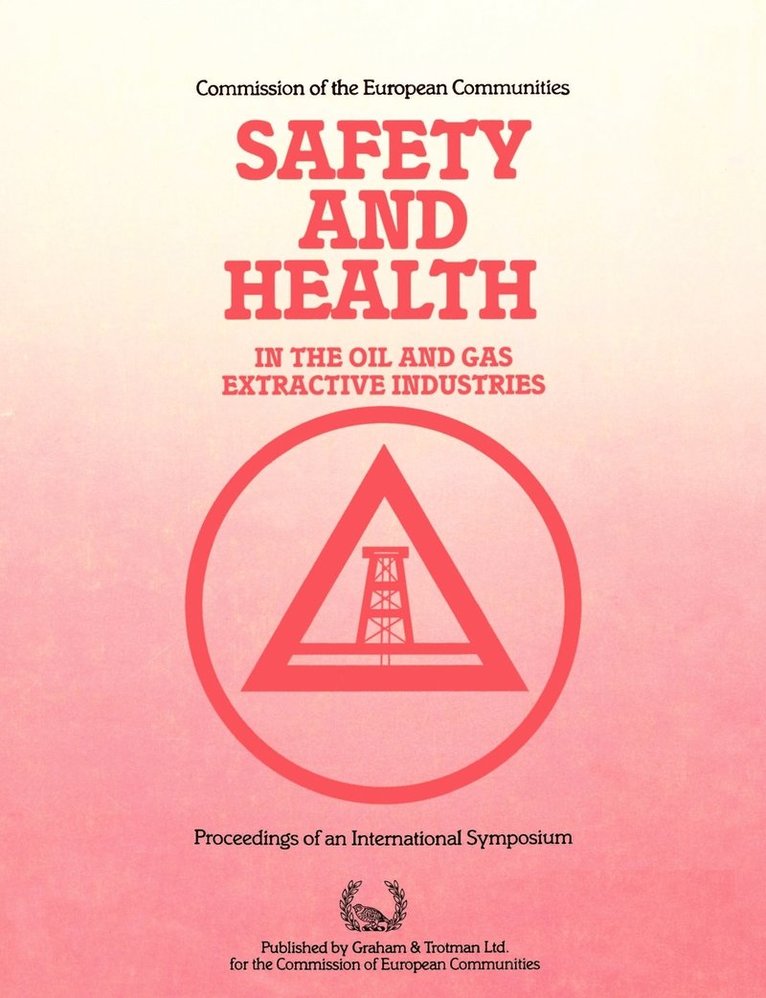 Commission of the European Communities, P A Walker, International Symposium on Safety and Health in the Oil and Gas Extractive Industries, P. A. Walker, Springer - Safety and Health in the Oil and Gas Extractive Industries, Häftad