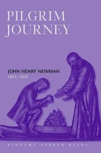 bokomslag Pilgrim Journey John Henry Newman 1801