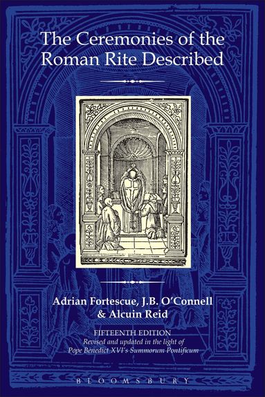 Adrian Fortescue, J.B. O'Connell, Alcuin Reid - Ceremonies of the Roman Rite Described, Inbunden