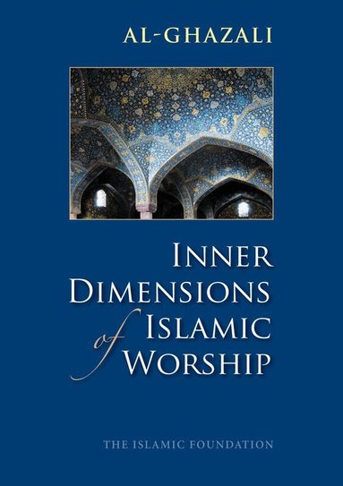 Imam al-Ghazali - Inner Dimensions of Islamic Worship, Häftad
