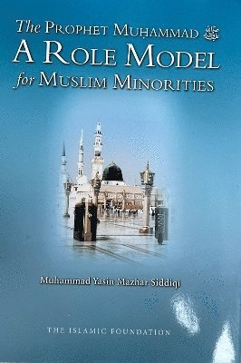 bokomslag The Prophet Muhammad A Role Model for Muslim Minorities