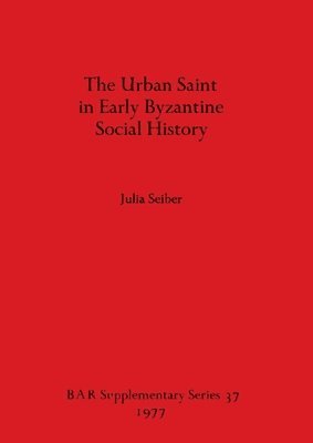 The Urban Saint in Early Byzantine Social History 1