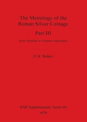 D R Walker, D. R. Walker - Metrology of the Roman Silver Coinage, Häftad