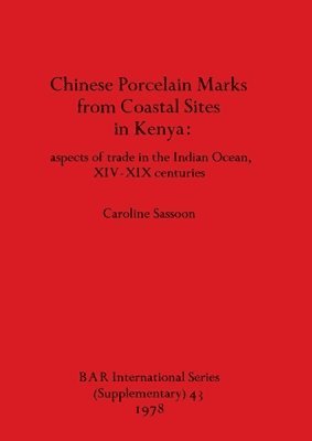 Caroline Sassoon - Chinese Porcelain Marks from Kenyan Coastal Sites, Häftad