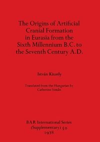 bokomslag origins of artificial cranial formation in Eurasia from the sixth millennium B.C. to the seventh century A.D