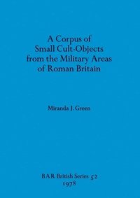 bokomslag A corpus of small cult-objects from the military area of Roman Britain