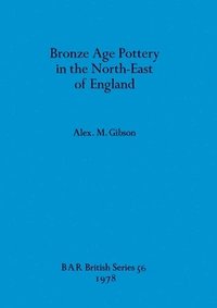 bokomslag Bronze Age Pottery in the North-east of England