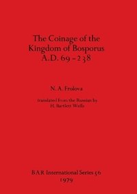 bokomslag The Coinage of the Kingdom of the Bosporus A.D.69-238