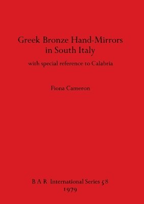 Fiona Cameron - Greek Bronze Hand Mirrors from Italy, with Special Reference to Calabria, Häftad