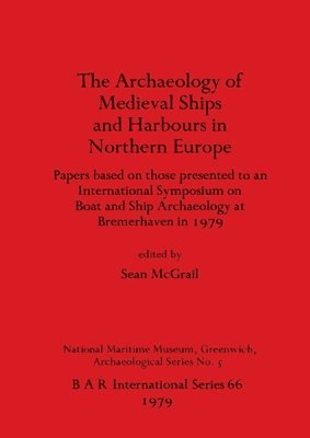 Seán McGrail - Archaeology of Mediaeval Ships and Harbours in Northern Europe, Häftad
