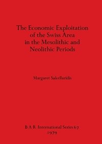 bokomslag The Economic Exploitation of the Swiss Area in the Mesolithic and Neolithic Periods