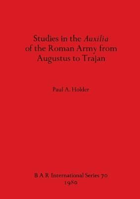 bokomslag Studies in the Auxilia of the Roman Army from Augustus to Trajan