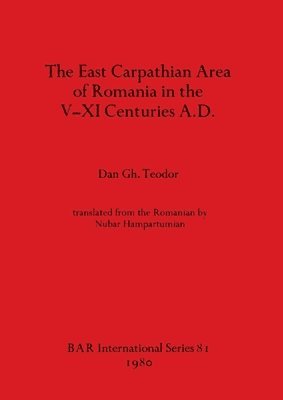 bokomslag The East Carpathian Area of Romania in the V-XI Centuries A.D.