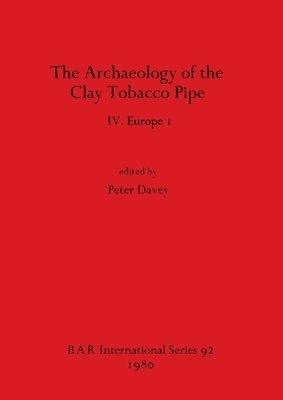 Archaeology of the Clay Tobacco Pipe IV. Europe I