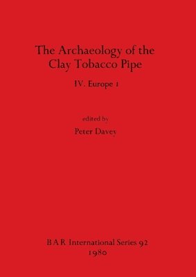 The Archaeology of the Clay Tobacco Pipe IV. Europe I 1