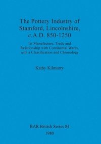bokomslag The pottery industry of Stamford, Lincolnshire c.A.D. 850-1250