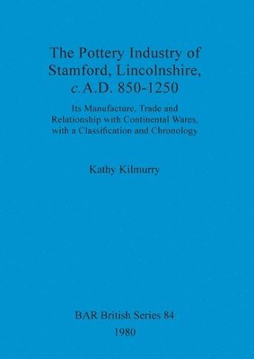 The pottery industry of Stamford, Lincolnshire c.A.D. 850-1250 1