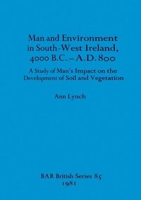 bokomslag Man and Environment in South-west Ireland 4000B.C.-A.D.800