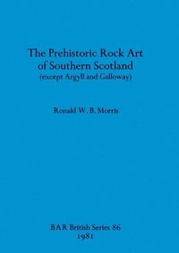 bokomslag Prehistoric rock art of Southern Scotland (except Argyll and Galloway)