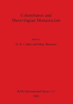 Mary Brennan, H. Clarke - Columbanus and Merovingian Monasticism, Häftad