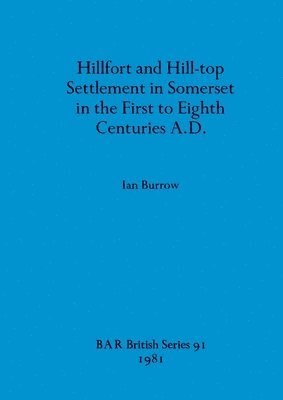 bokomslag Hillfort and Hill-Top Settlement in Somerset in the First to Eighth Cen turies A.D.