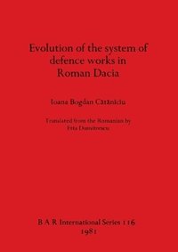 bokomslag Evolution of the System of Defence Works in Roman Dacia