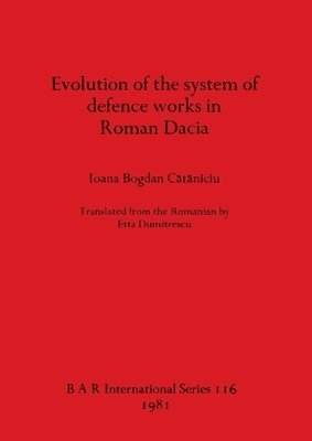 bokomslag Evolution of the System of Defence Works in Roman Dacia