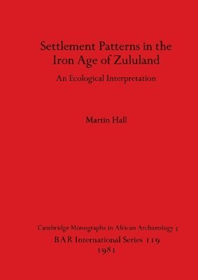 Martin Hall - Settlement Patterns in the Iron Age of Zululand, Häftad
