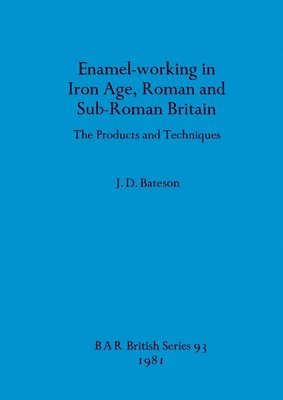 Enamel Working in Iron Age Roman and Sub-Roman Britain 1