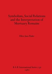 bokomslag Symbolism Social Relations and the Interpretation of Mortuary Remains