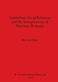 bokomslag Symbolism Social Relations and the Interpretation of Mortuary Remains