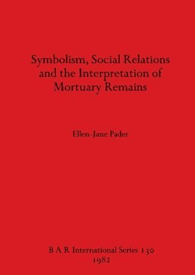 bokomslag Symbolism Social Relations and the Interpretation of Mortuary Remains